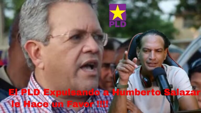 🤜🏼El PLD Expulsando a Humberto Salazar…. le Hace un Favor !!!🤛🏼