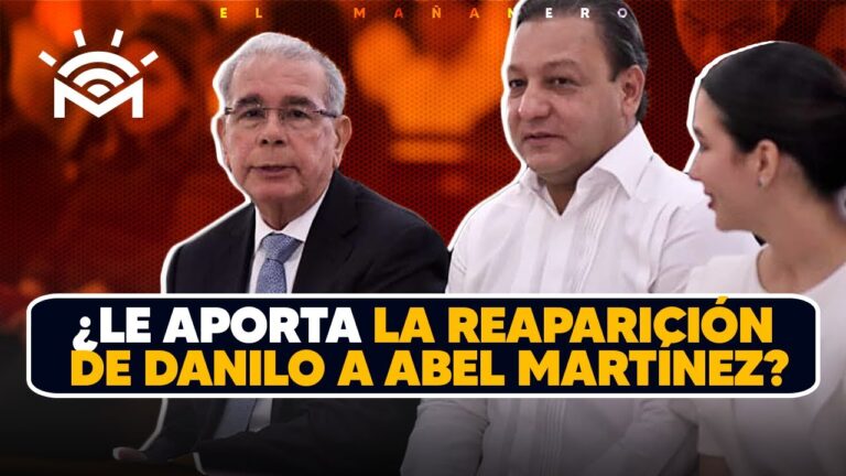 La Aparición de Danilo Medina fortalece a Abel Martínez? – El Debate