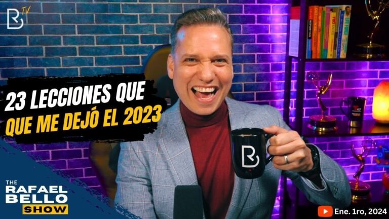 23 Lecciones de Vida que nos Dejó el 2023 | #RafaelBelloShow – 1ro. de Enero, 2024