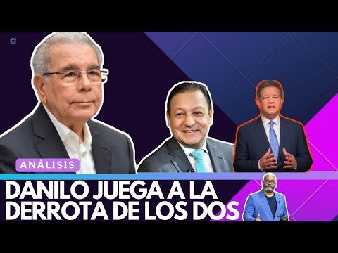 Por qué Danilo juega a la derrota de Abel y Leonel?
