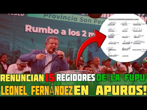 MÁS DE 15 REGIDORES RENUNCIAN DE LA FUPU EN LA VEGA. LEONEL DESTRUIRÁ ESA ORGANIZACIÓN TAMBIÉN.