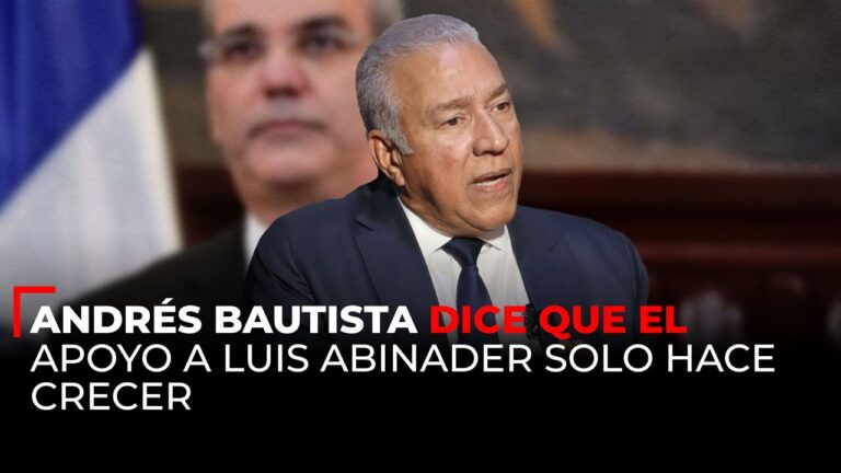 Andrés Bautista dice que el apoyo a Luis Abinader solo hace crecer.