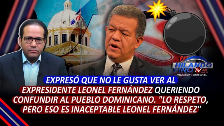 No me gusta ver al expresidente Leonel Fernández queriendo confundir al pueblo dominicano