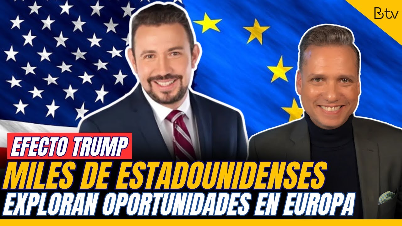 EL EFECTO TRUMP: MILES de estadounidenses exploran oportunidades en Europa