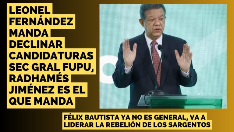 Leonel Fernández manda declinar candidaturas Sec Gral FUPU,  Radhamés Jiménez es el que manda