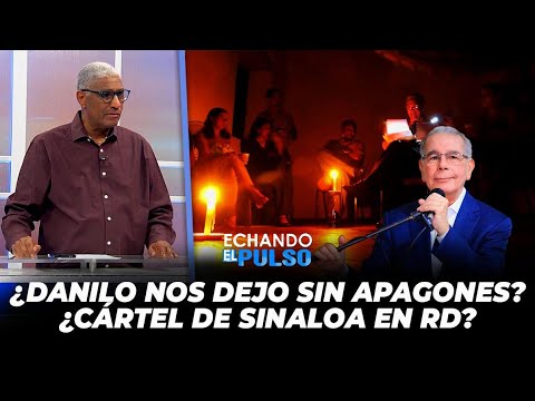 Johnny Vásquez | «¿Danilo dejo el país sin apagones? ¿Cártel de Sinaloa en RD?» | Echando El Pulso