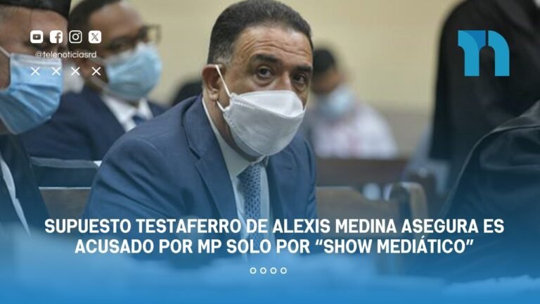 Supuesto testaferro de Alexis Medina asegura es acusado por MP solo por “Show Mediático”