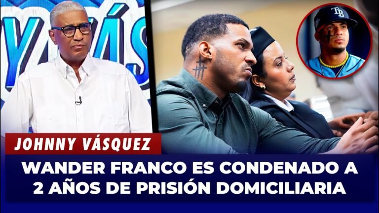 Johnny Vásquez: 2 años de prisión domiciliaria para Wander Franco, ¿se acaba su carrera?”
