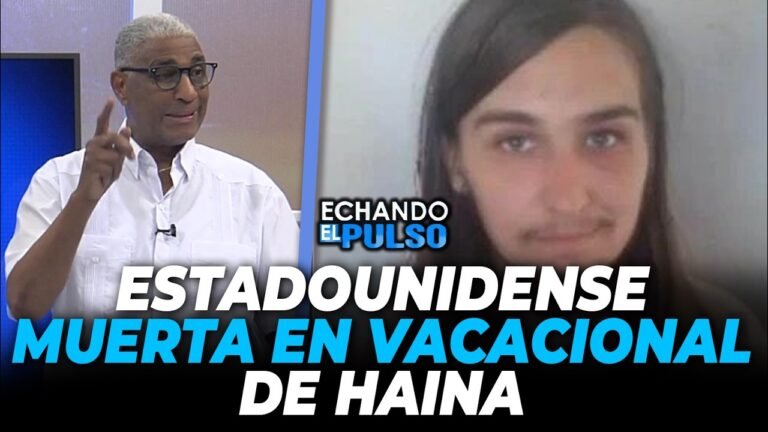 Johnny Vásquez | Que ocurrió con la estadounidense fallecida en Vacacional de Haina