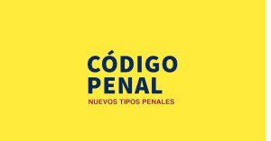 Penas que llaman la atención en el nuevo Código Penal
