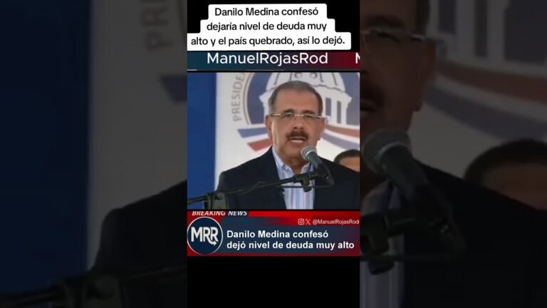 Danilo Medina confesó dejaría nivel de deuda muy alto y el país quebrado, así lo dejó.