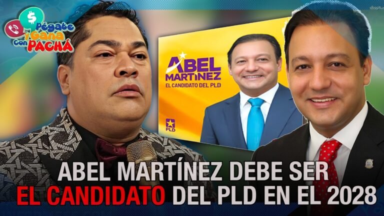 EL PACHA DICE QUE ABEL MARTÍNEZ DEBE SER EL CANDIDATO DEL PLD EN EL 2028