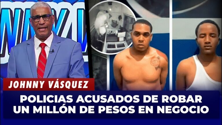 Johnny Vásquez: Policias acusados de robar un millón de pesos en negocio en San Cristóbal